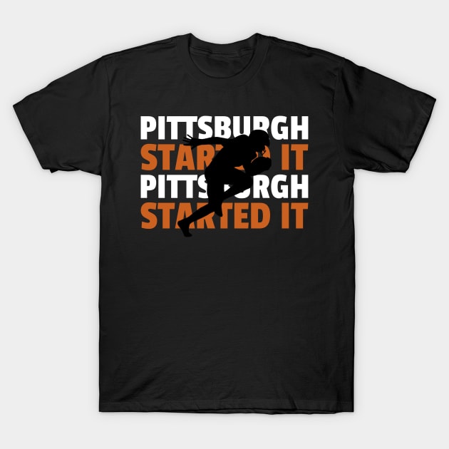 pittsburgh started it T-Shirt by Hunter_c4 "Click here to uncover more designs"